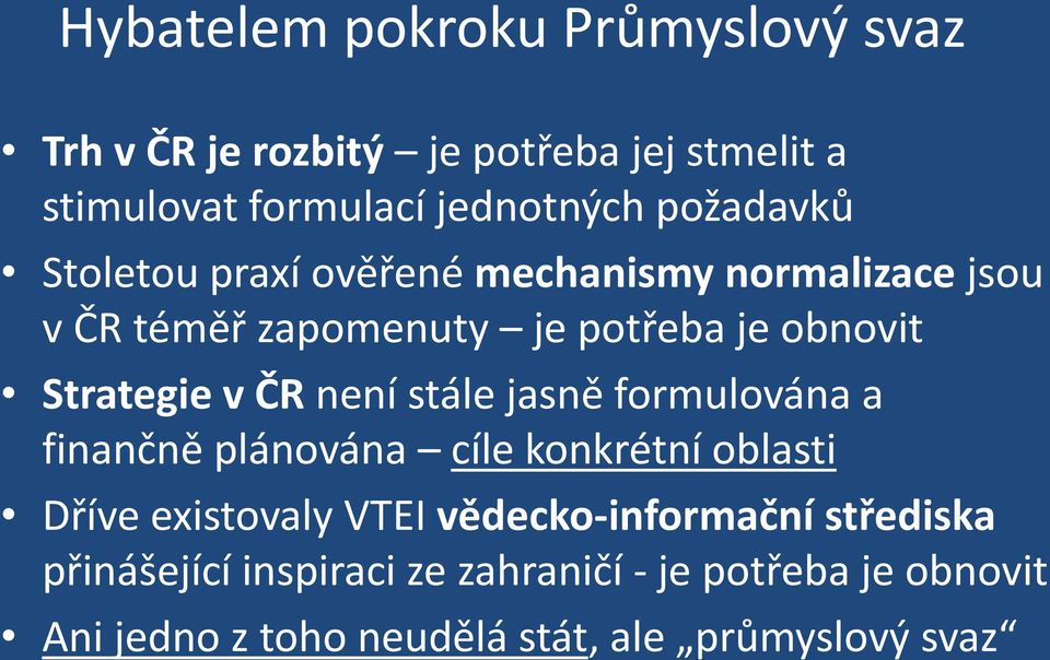 v ČR není stále jasně formulována a finančně plánována cíle konkrétní oblasti Dříve existovaly VTEI