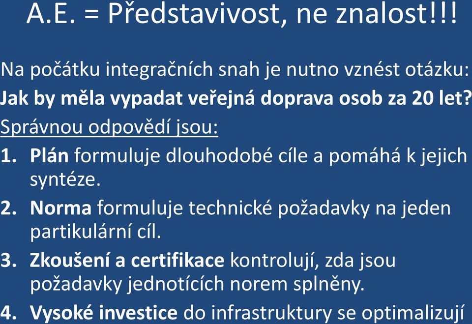 Správnou odpovědí jsou: 1. Plán formuluje dlouhodobé cíle a pomáhá k jejich syntéze. 2.
