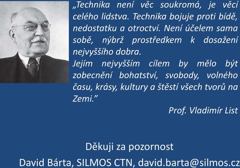 Není účelem sama sobě, nýbrž prostředkem k dosažení nejvyššího dobra.