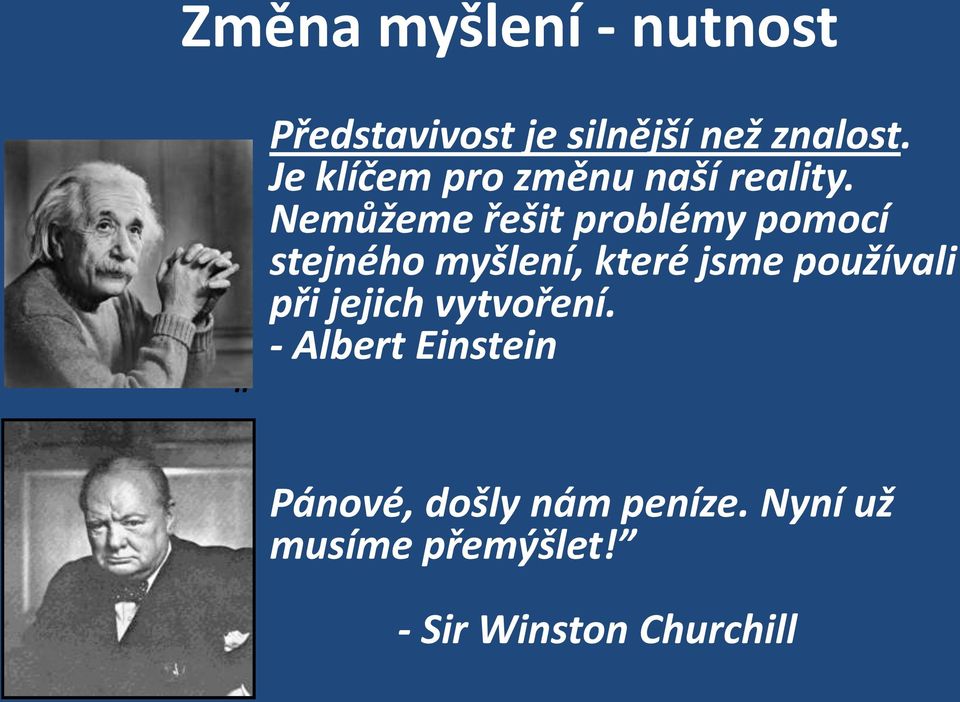 Nemůžeme řešit problémy pomocí stejného myšlení, které jsme používali