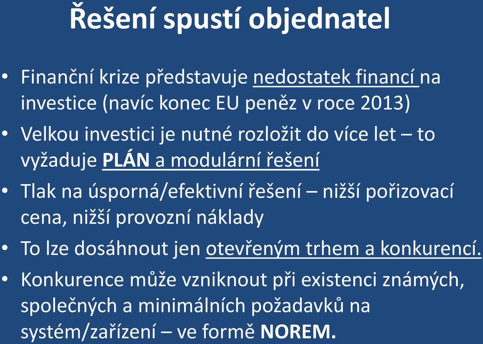 úsporná/efektivní řešení nižší pořizovací cena, nižší provozní náklady To lze dosáhnout jen otevřeným trhem a