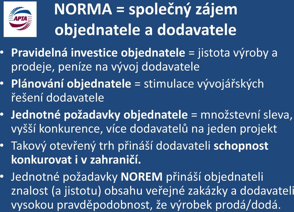 vyšší konkurence, více dodavatelů na jeden projekt Takový otevřený trh přináší dodavateli schopnost konkurovat i v zahraničí.