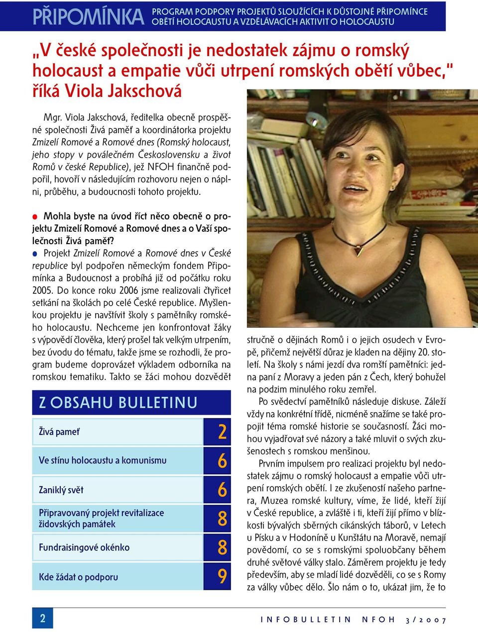 Viola Jakschová, ředitelka obecně prospěšné společnosti Živá paměť a koordinátorka projektu Zmizelí Romové a Romové dnes (Romský holocaust, jeho stopy v poválečném Československu a život Romů v české