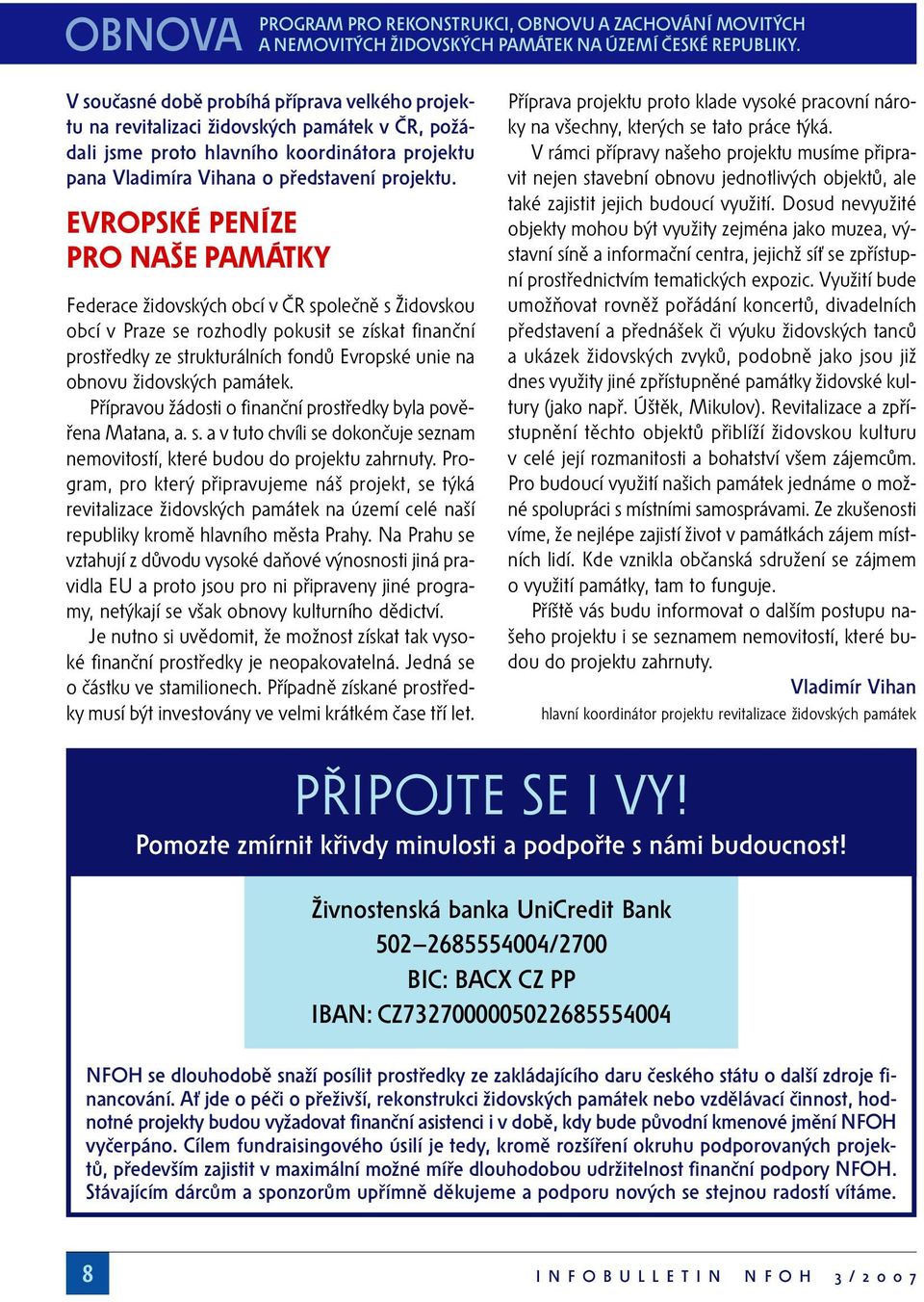 EVROPSKÉ PENÍZE PRO NAŠE PAMÁTKY Federace židovských obcí v ČR společně s Židovskou obcí v Praze se rozhodly pokusit se získat finanční prostředky ze strukturálních fondů Evropské unie na obnovu