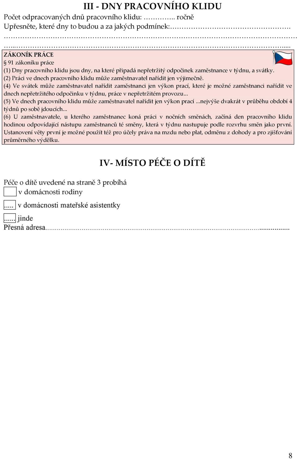 (2) Práci ve dnech pracovního klidu může zaměstnavatel nařídit jen výjimečně.