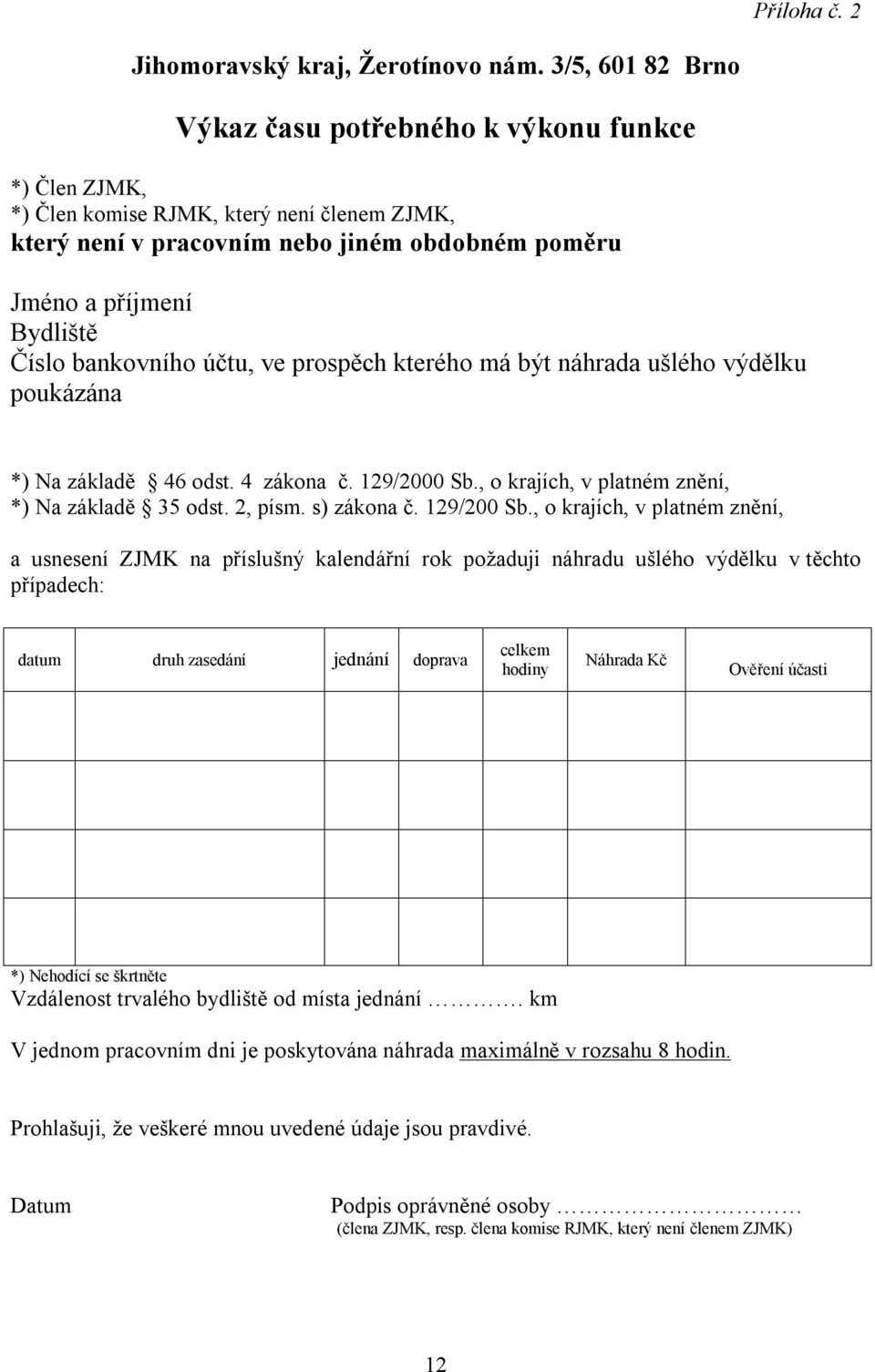 bankovního účtu, ve prospěch kterého má být náhrada ušlého výdělku poukázána *) Na základě 46 odst. 4 zákona č. 129/2000 Sb., o krajích, v platném znění, *) Na základě 35 odst. 2, písm. s) zákona č.