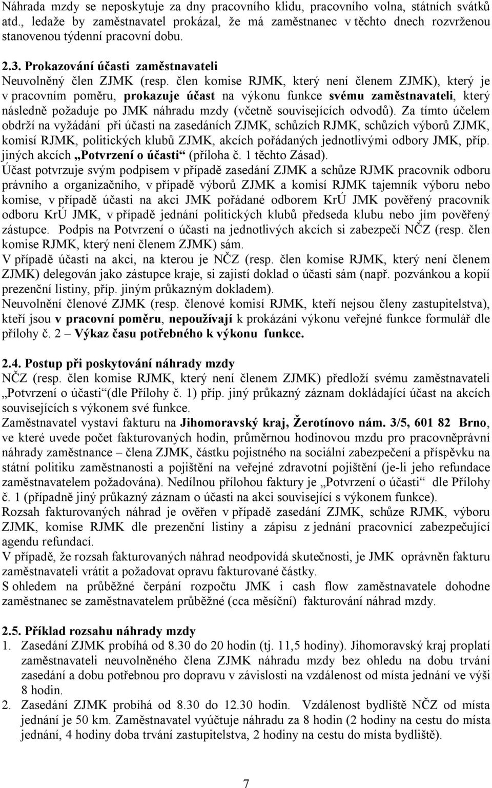 člen komise RJMK, který není členem ZJMK), který je v pracovním poměru, prokazuje účast na výkonu funkce svému zaměstnavateli, který následně požaduje po JMK náhradu mzdy (včetně souvisejících