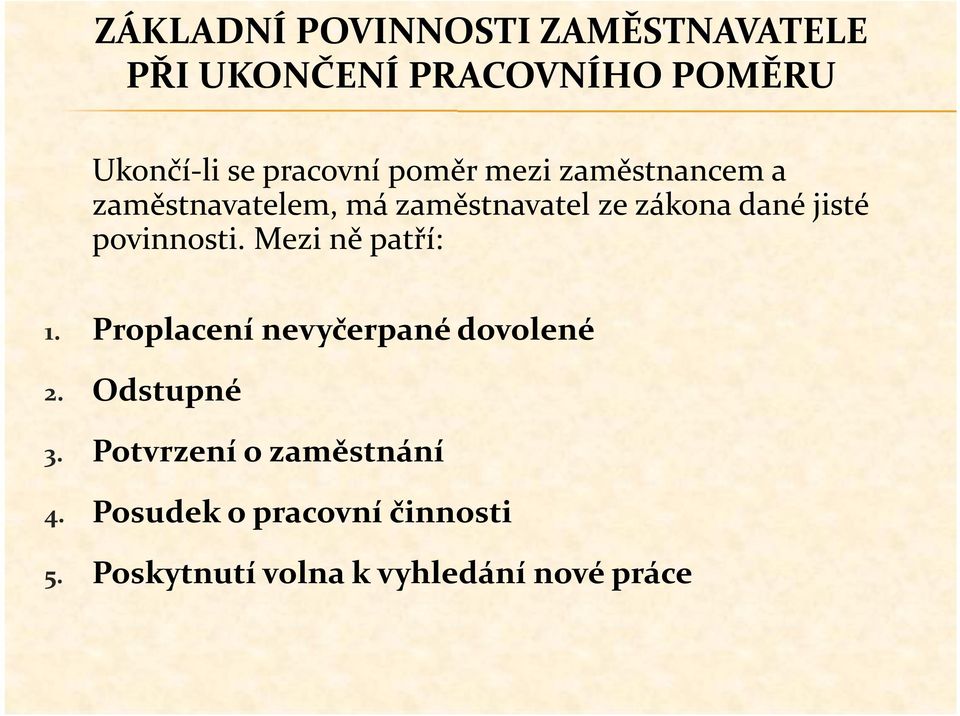 jisté povinnosti. Mezi ně patří: 1. Proplacení nevyčerpané dovolené 2. Odstupné 3.