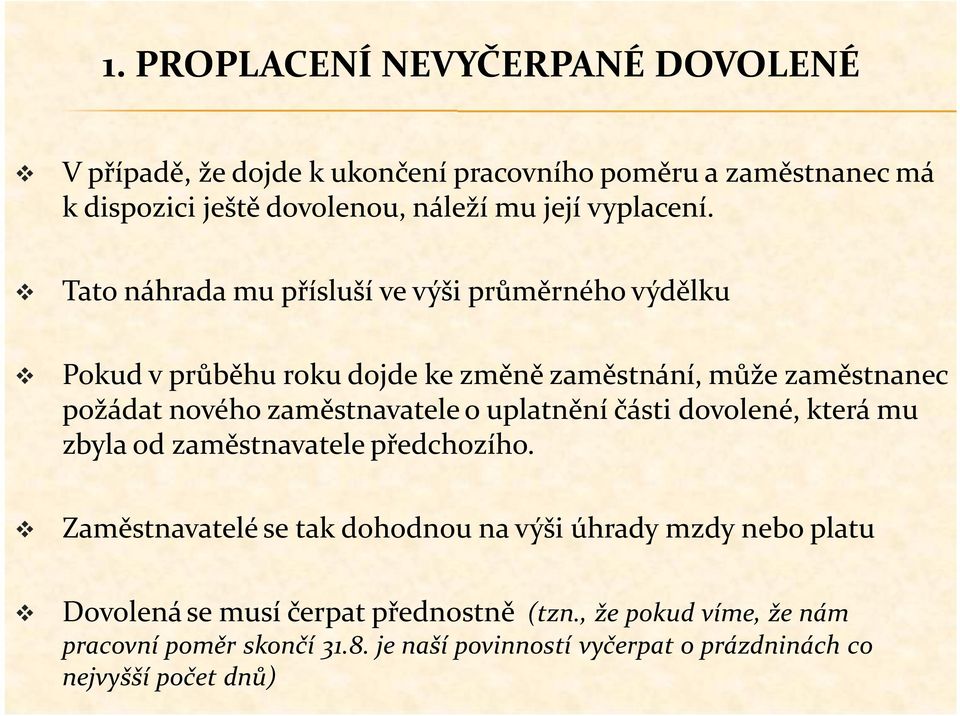 Tato náhrada mu přísluší ve výši průměrného výdělku Pokud v průběhu roku dojde ke změně zaměstnání, může zaměstnanec požádat nového zaměstnavatele o