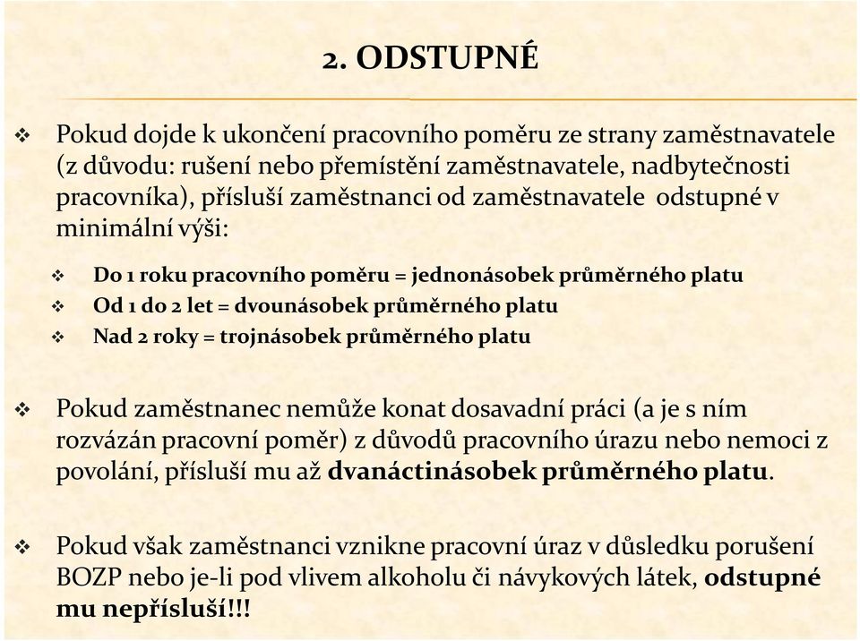 trojnásobek průměrného platu Pokud zaměstnanec nemůže konat dosavadní práci (a je s ním rozvázán pracovní poměr) z důvodů pracovního úrazu nebo nemoci z povolání, přísluší mu