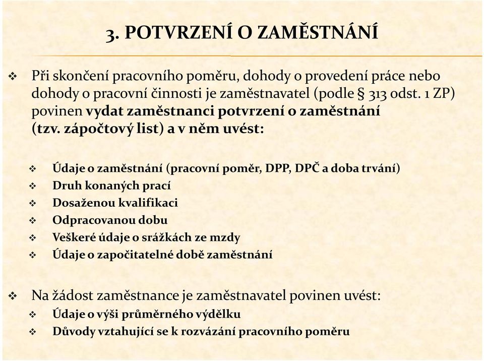 zápočtový list) a v něm uvést: Údaje o zaměstnání (pracovní poměr, DPP, DPČ a doba trvání) Druh konaných prací Dosaženou kvalifikaci