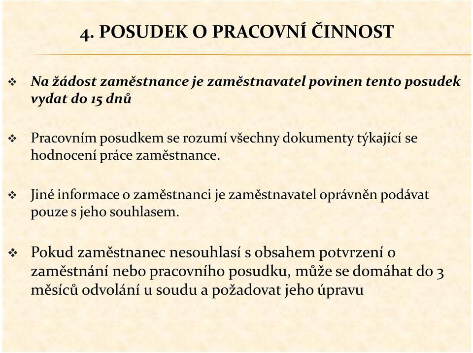 Jiné informace o zaměstnanci je zaměstnavatel oprávněn podávat pouze s jeho souhlasem.