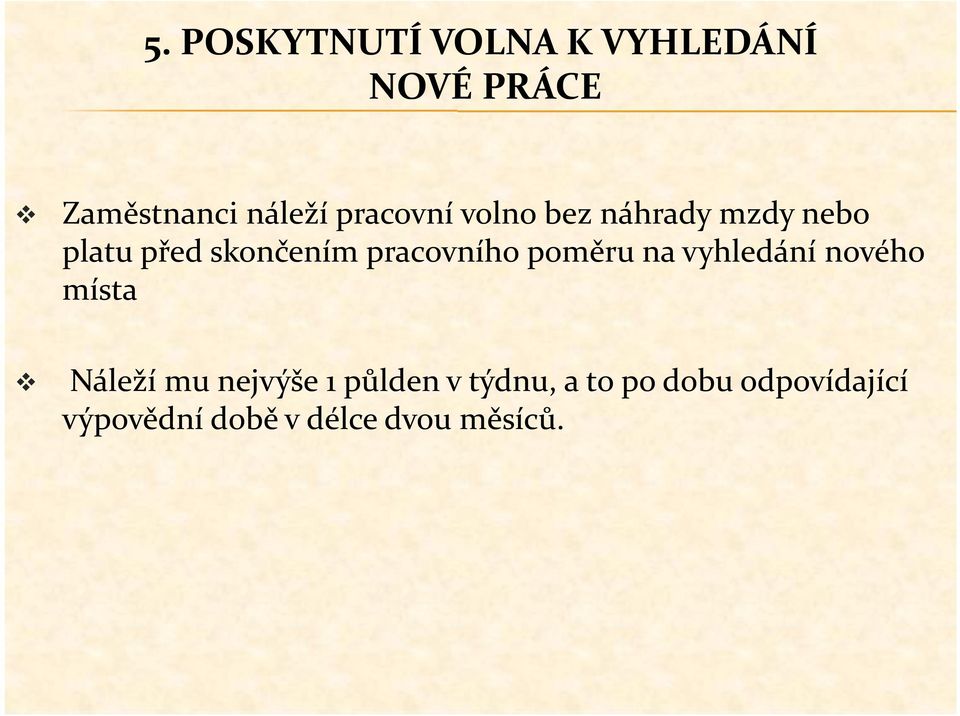 pracovního poměru na vyhledání nového místa Náleží mu nejvýše 1
