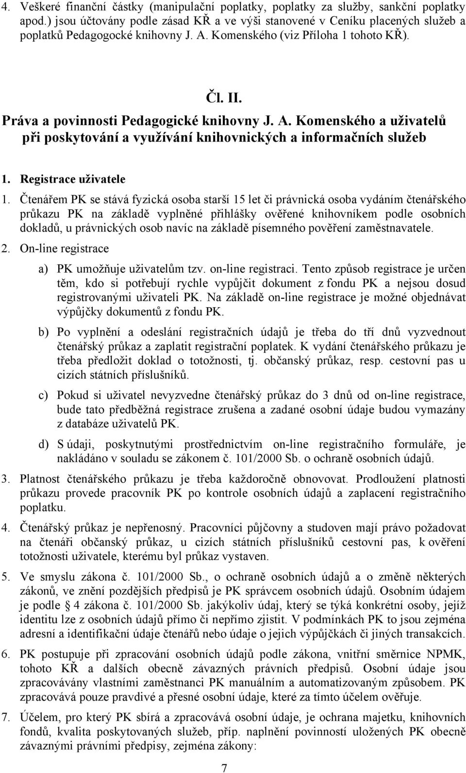 Práva a povinnosti Pedagogické knihovny J. A. Komenského a uživatelů při poskytování a využívání knihovnických a informačních služeb 1. Registrace uživatele 1.