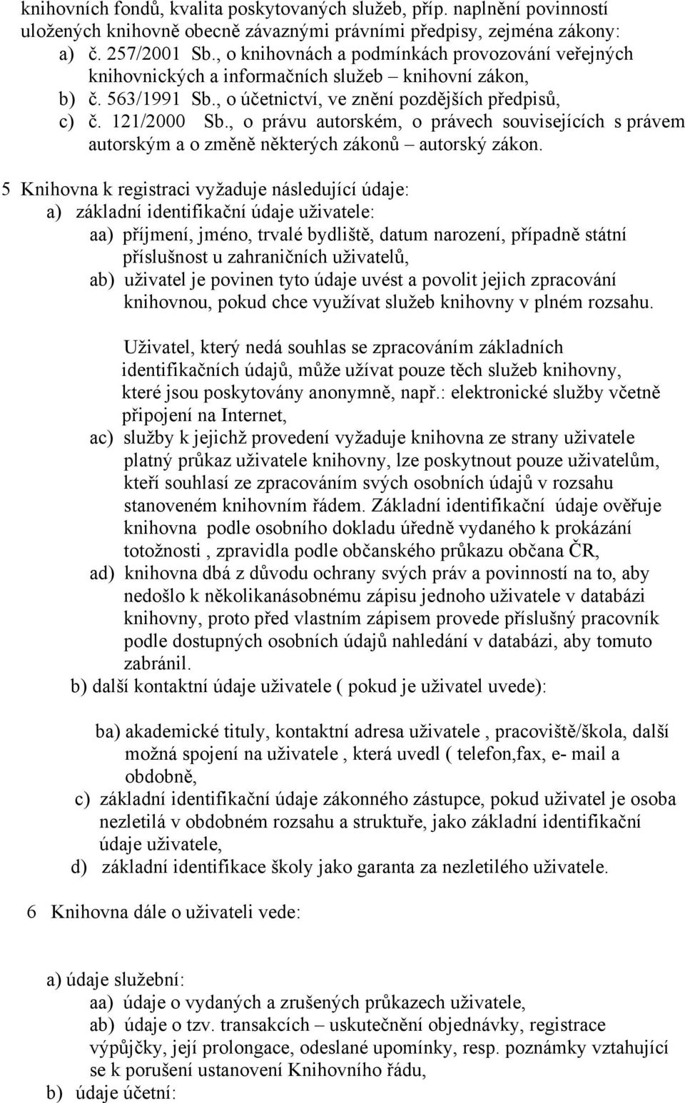 , o právu autorském, o právech souvisejících s právem autorským a o změně některých zákonů autorský zákon.