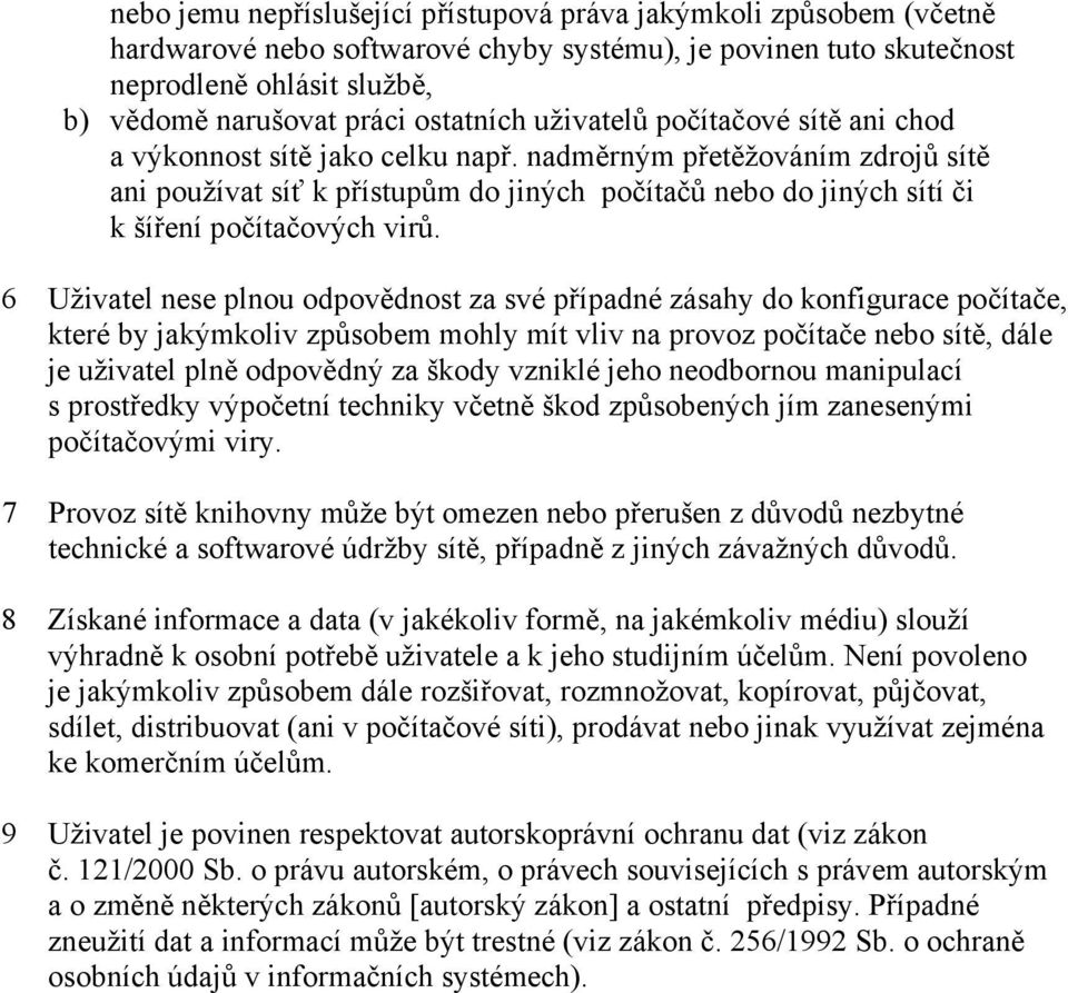 nadměrným přetěžováním zdrojů sítě ani používat síť k přístupům do jiných počítačů nebo do jiných sítí či k šíření počítačových virů.