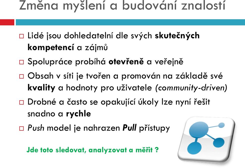 kvality a hodnoty pro uživatele (community-driven) Drobné a často se opakující úkoly lze nyní