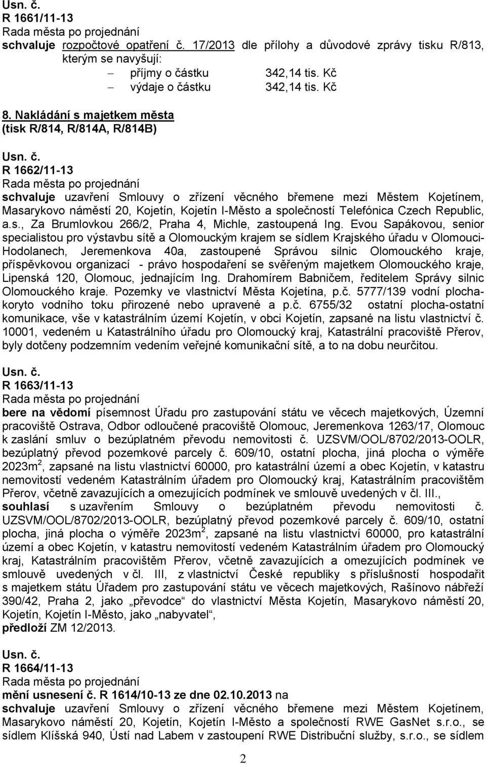 společností Telefónica Czech Republic, a.s., Za Brumlovkou 266/2, Praha 4, Michle, zastoupená Ing.