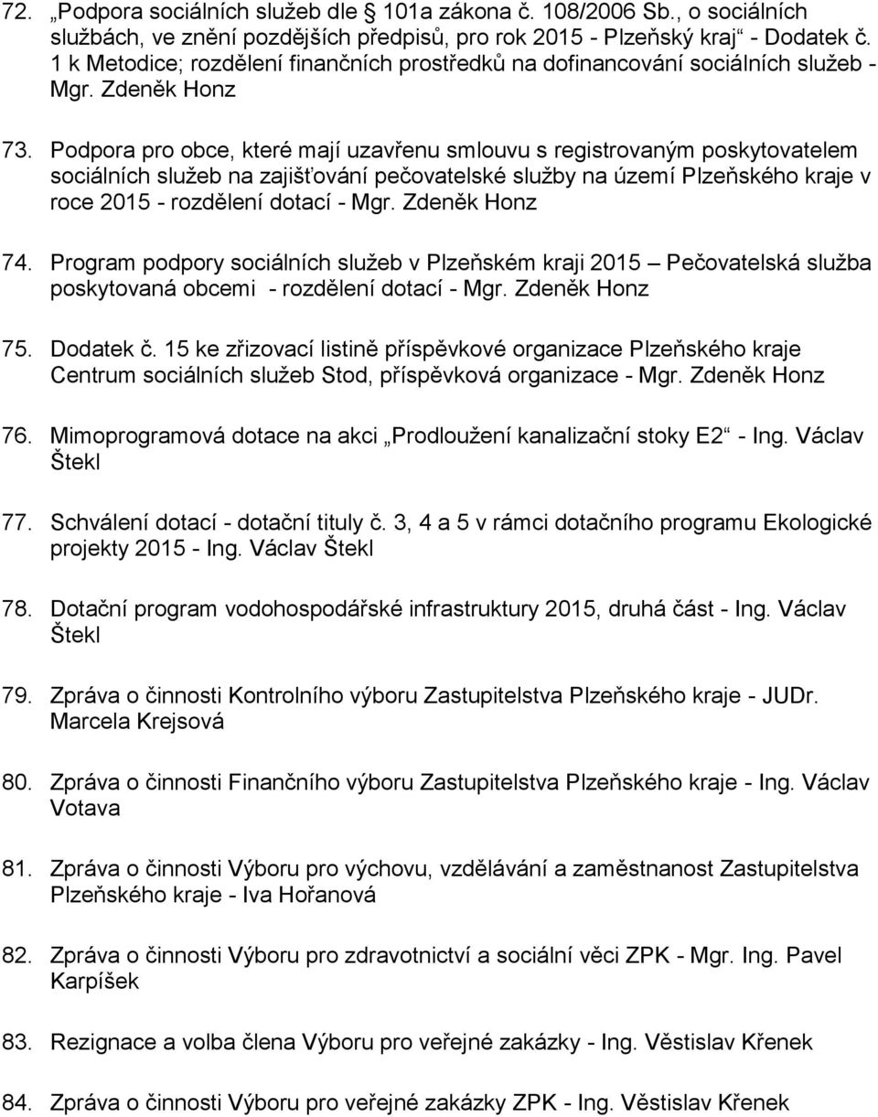 Podpora pro obce, které mají uzavřenu smlouvu s registrovaným poskytovatelem sociálních služeb na zajišťování pečovatelské služby na území Plzeňského kraje v roce 2015 - rozdělení dotací - Mgr.