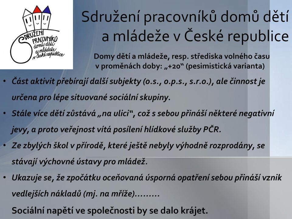 Stále více dětí zůstává na ulici, což s sebou přináší některé negativní jevy, a proto veřejnost vítá posílení hlídkové služby PČR.