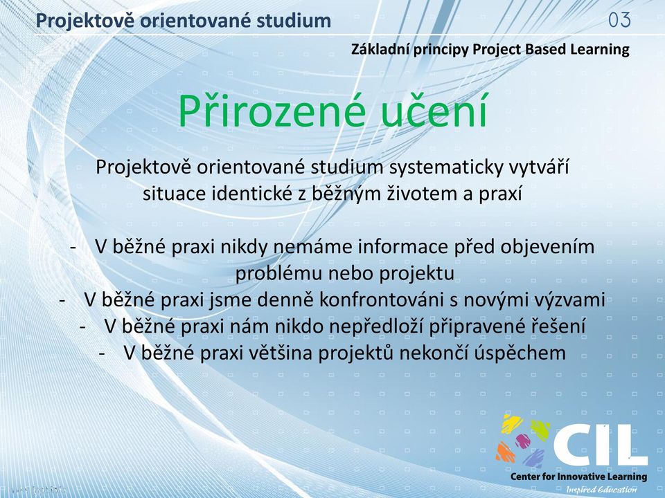 nebo projektu - V běžné praxi jsme denně konfrontováni s novými výzvami - V běžné praxi