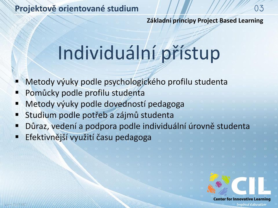 dovedností pedagoga Studium podle potřeb a zájmů studenta Důraz,