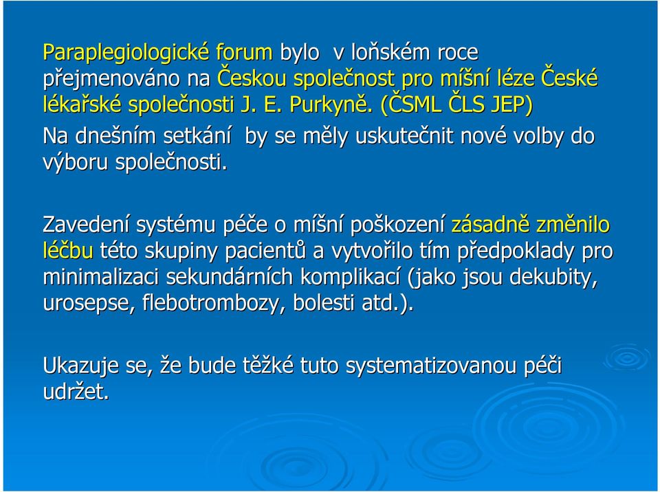 Zavedení systému péče p e o míšm íšní poškozen kození zásadně změnilo léčbu této to skupiny pacientů a vytvořilo tím t m předpoklady p