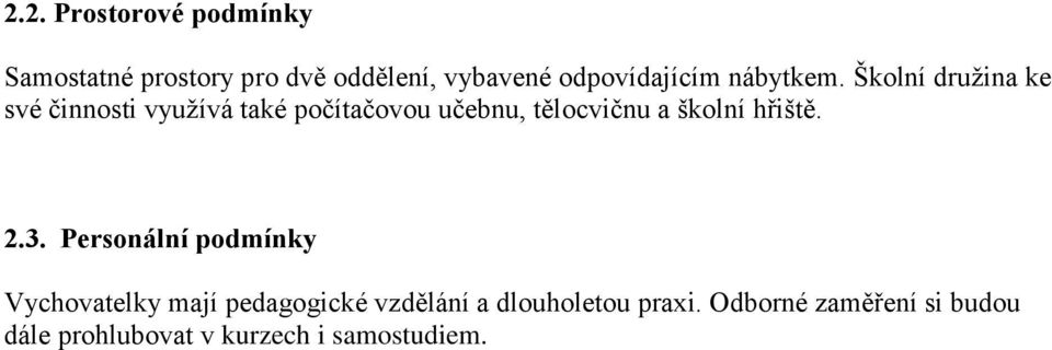 Školní družina ke své činnosti využívá také počítačovou učebnu, tělocvičnu a školní