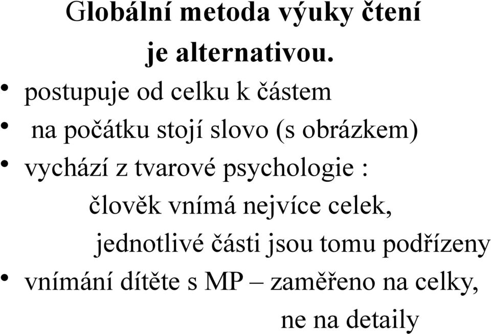 vychází z tvarové psychologie : člověk vnímá nejvíce celek,