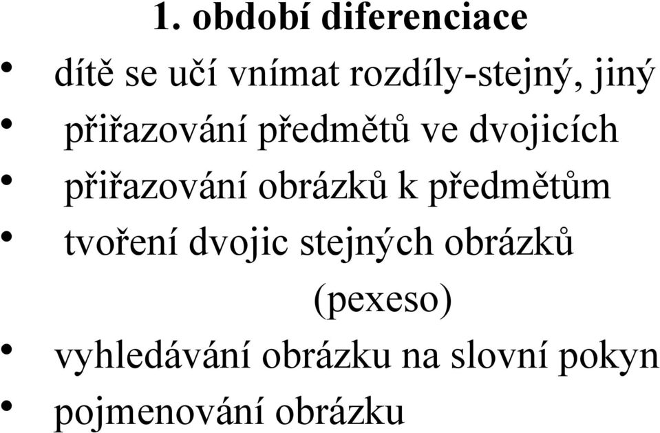 přiřazování obrázků k předmětům tvoření dvojic stejných