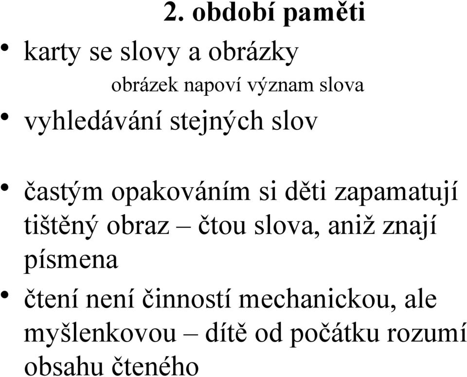 zapamatují tištěný obraz čtou slova, aniž znají písmena čtení