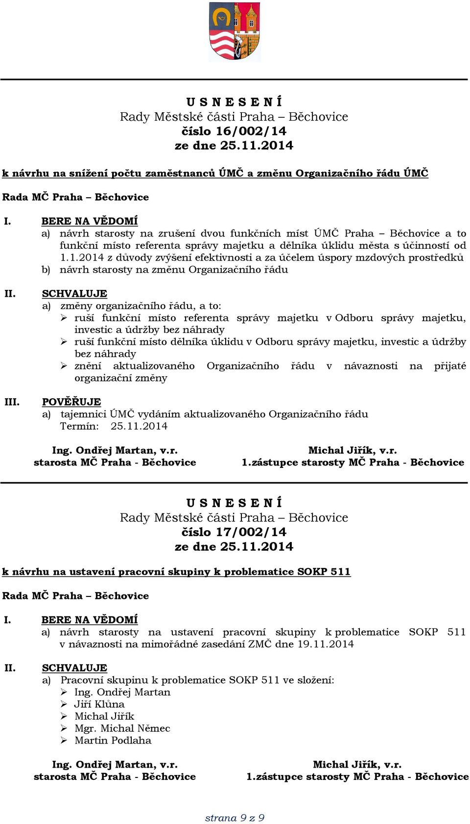 1.2014 z důvody zvýšení efektivnosti a za účelem úspory mzdových prostředků b) návrh starosty na změnu Organizačního řádu I a) změny organizačního řádu, a to: ruší funkční místo referenta správy