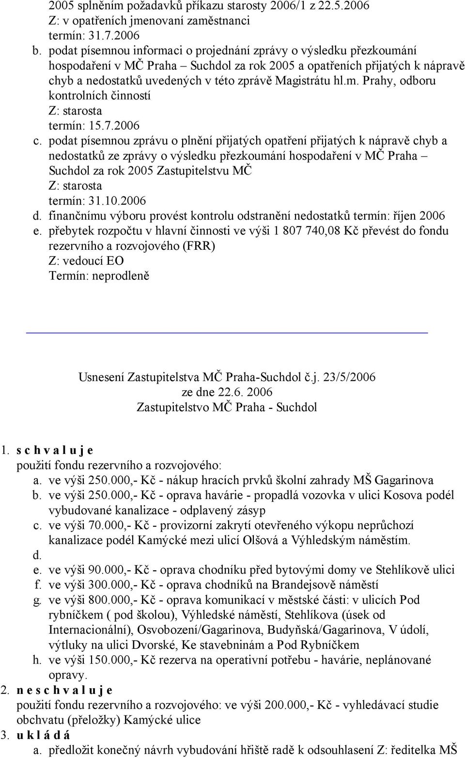 Magistrátu hl.m. Prahy, odboru kontrolních činností Z: starosta termín: 15.7.