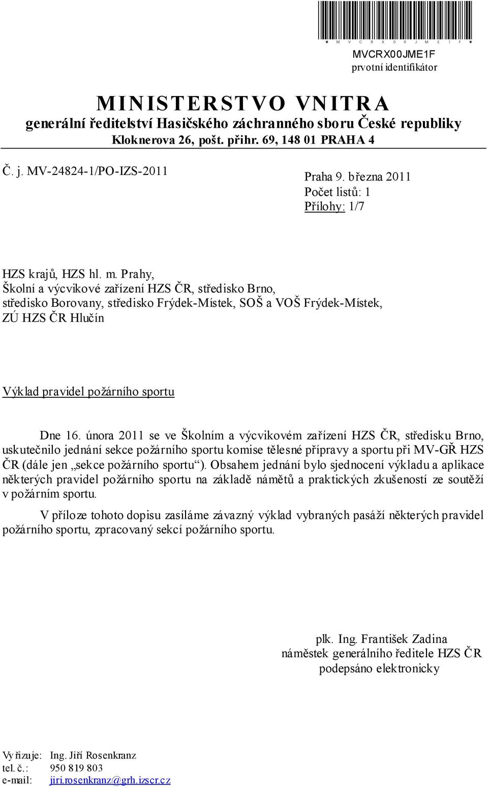 Prahy, Školní a výcvikové zařízení HZS ČR, středisko Brno, středisko Borovany, středisko Frýdek-Místek, SOŠ a VOŠ Frýdek-Místek, ZÚ HZS ČR Hlučín Výklad pravidel požárního sportu Dne 16.