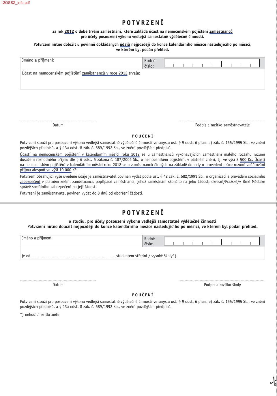 Jméno a příjmení: Účast na nemocenském pojištění zaměstnanců v roce 2012 trvala: Rodné číslo:.