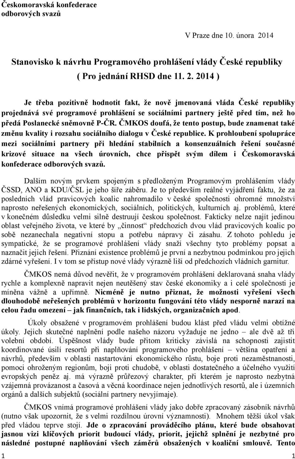 2014 ) Je třeba pozitivně hodnotit fakt, že nově jmenovaná vláda České republiky projednává své programové prohlášení se sociálními partnery ještě před tím, než ho předá Poslanecké sněmovně P-ČR.
