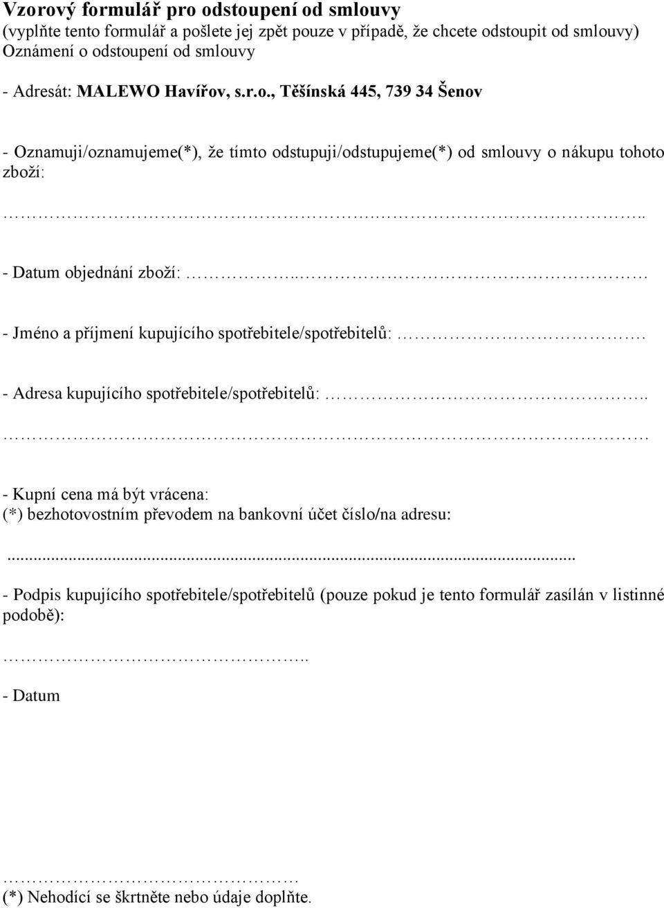 . - Jméno a příjmení kupujícího spotřebitele/spotřebitelů:. - Adresa kupujícího spotřebitele/spotřebitelů:.