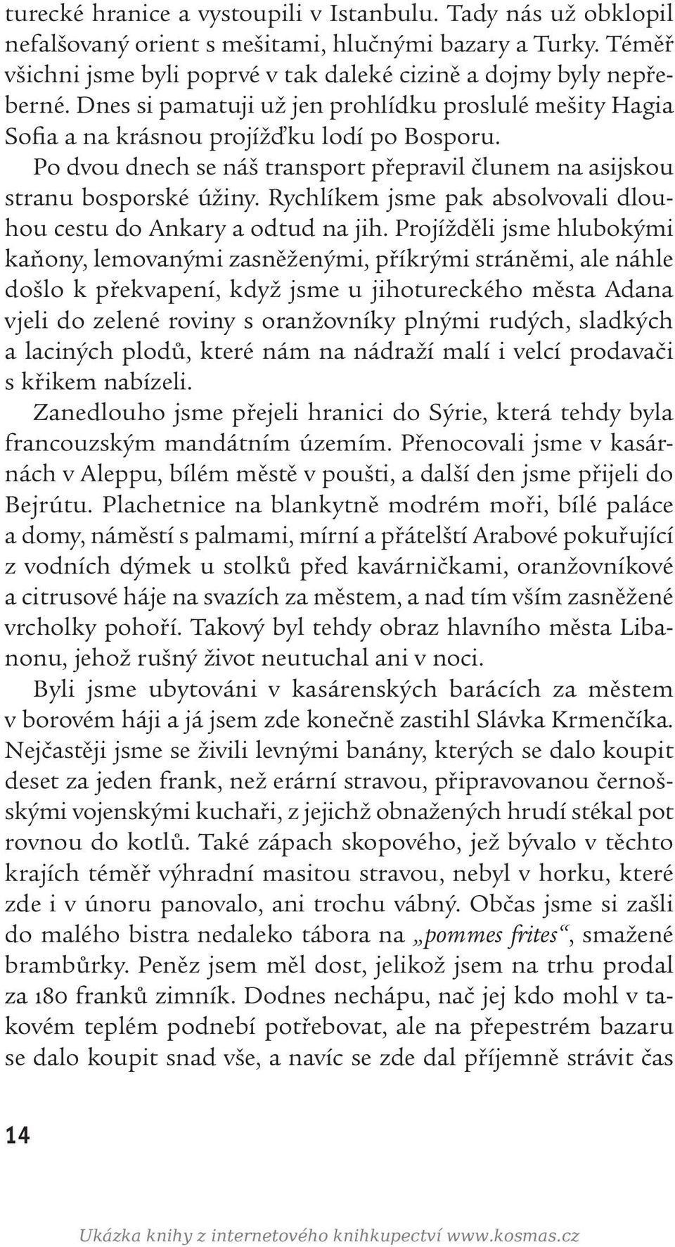 Rychlíkem jsme pak absolvovali dlouhou cestu do Ankary a odtud na jih.