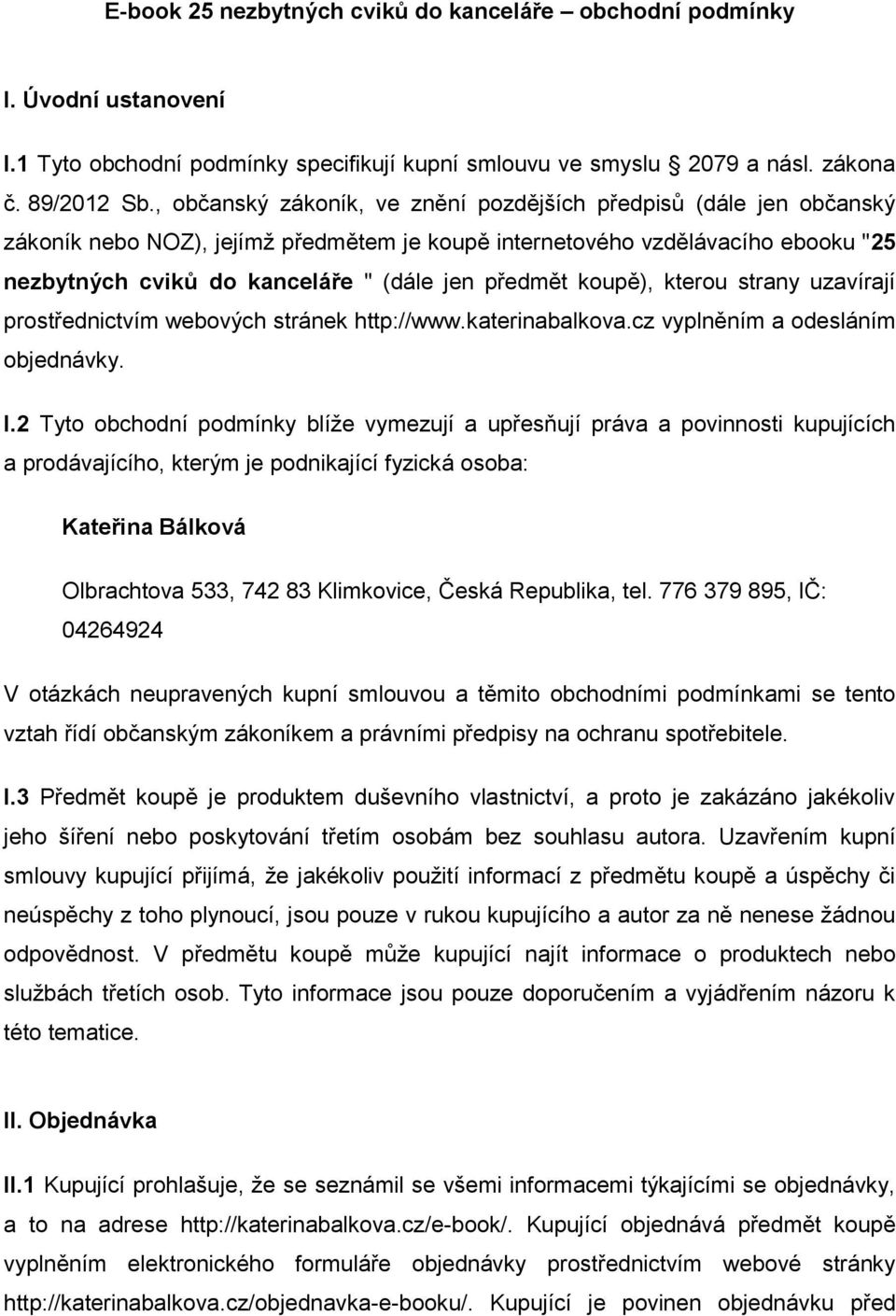 předmět koupě), kterou strany uzavírají prostřednictvím webových stránek http://www.katerinabalkova.cz vyplněním a odesláním objednávky. I.