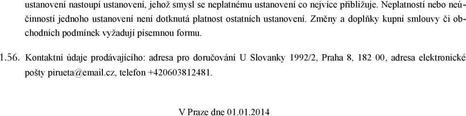 Změny a doplňky kupní smlouvy či obchodních podmínek vyžadují písemnou formu. 1.56.