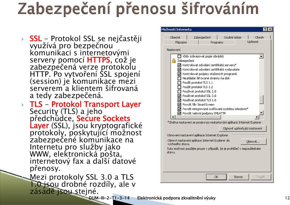 TLS - Protokol Transport Layer Security (TLS) a jeho předchůdce, Secure Sockets Layer (SSL), jsou kryptografické protokoly, poskytující možnost zabezpečené