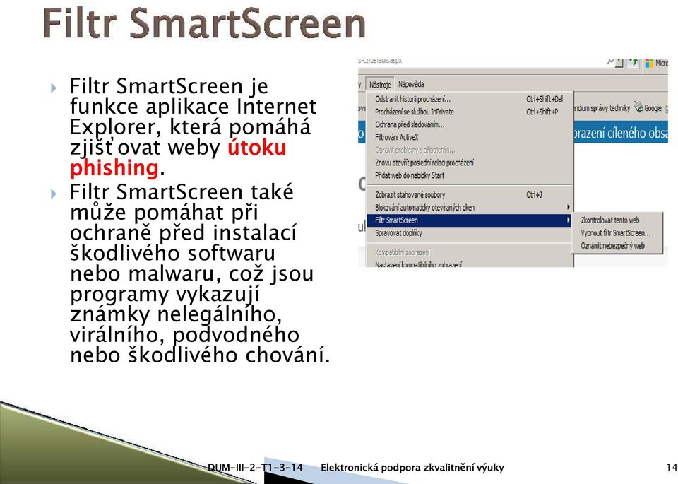 Filtr SmartScreen také může pomáhat při ochraně před instalací škodlivého softwaru nebo