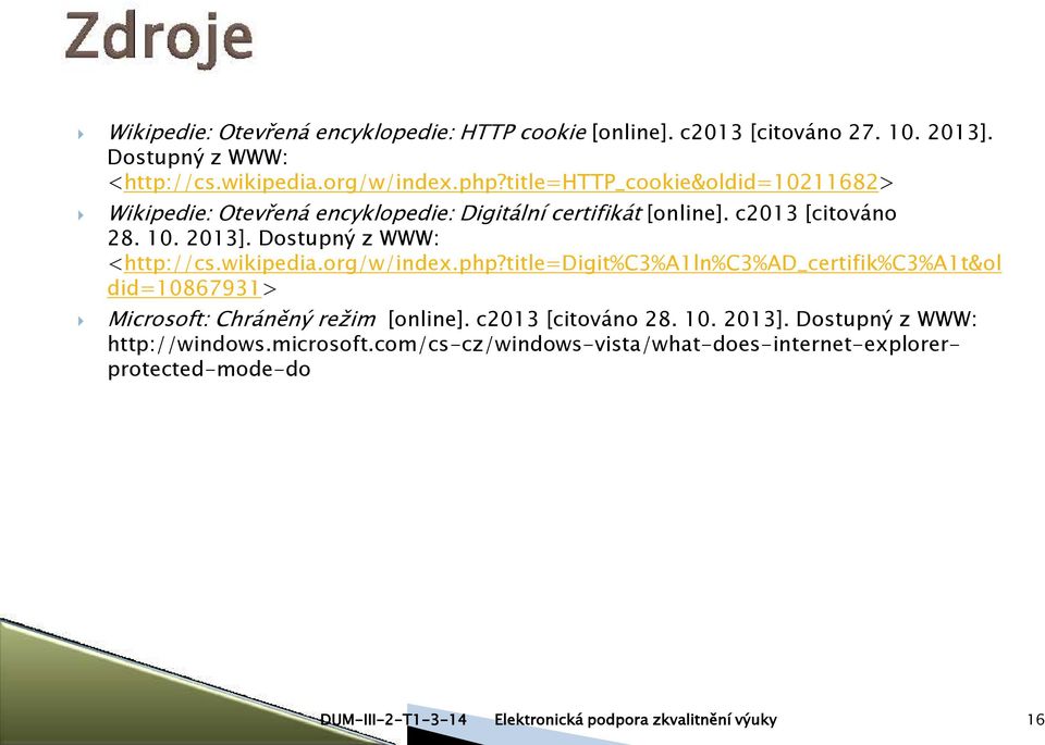 Dostupný z WWW: <http://cs.wikipedia.org/w/index.php?title=digit%c3%a1ln%c3%ad_certifik%c3%a1t&ol did=10867931> Microsoft: Chráněný režim [online].