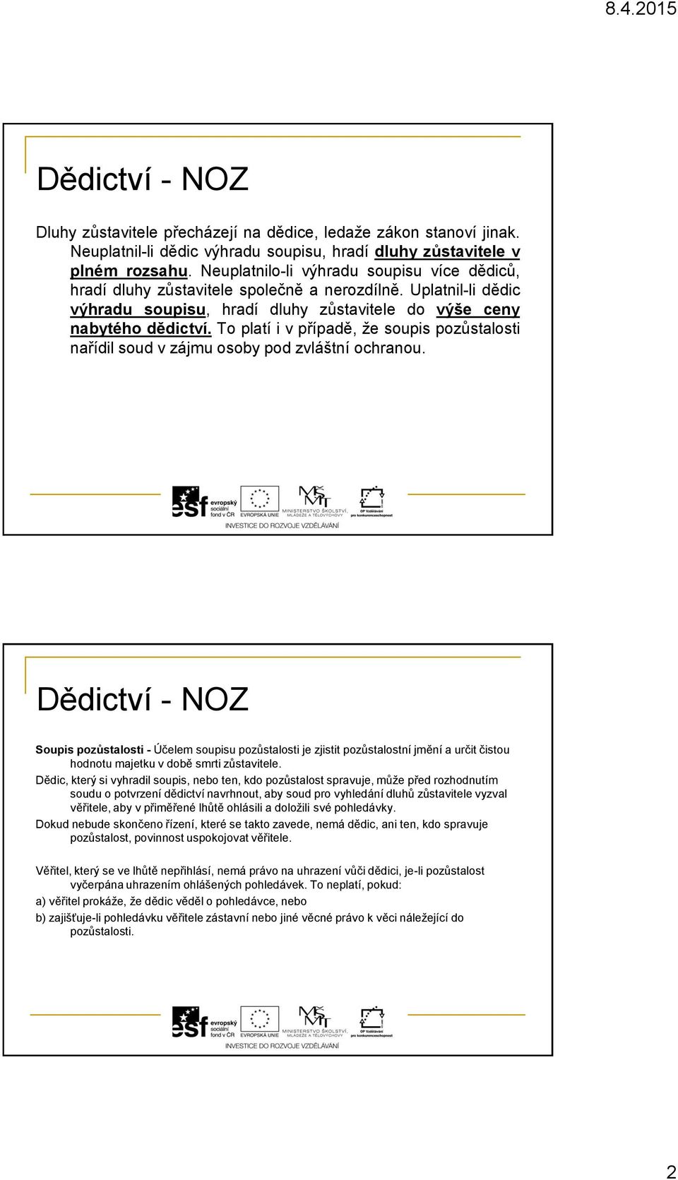 To platí i v případě, že soupis pozůstalosti nařídil soud v zájmu osoby pod zvláštní ochranou.