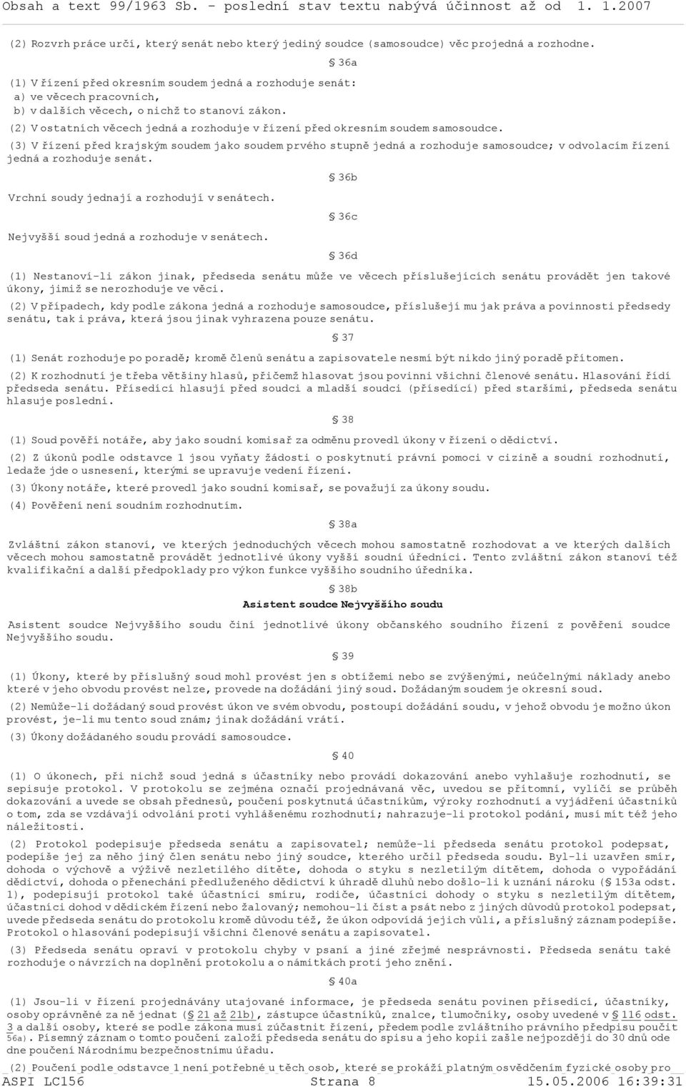 (2) V ostatních věcech jedná a rozhoduje v řízení před okresním soudem samosoudce.