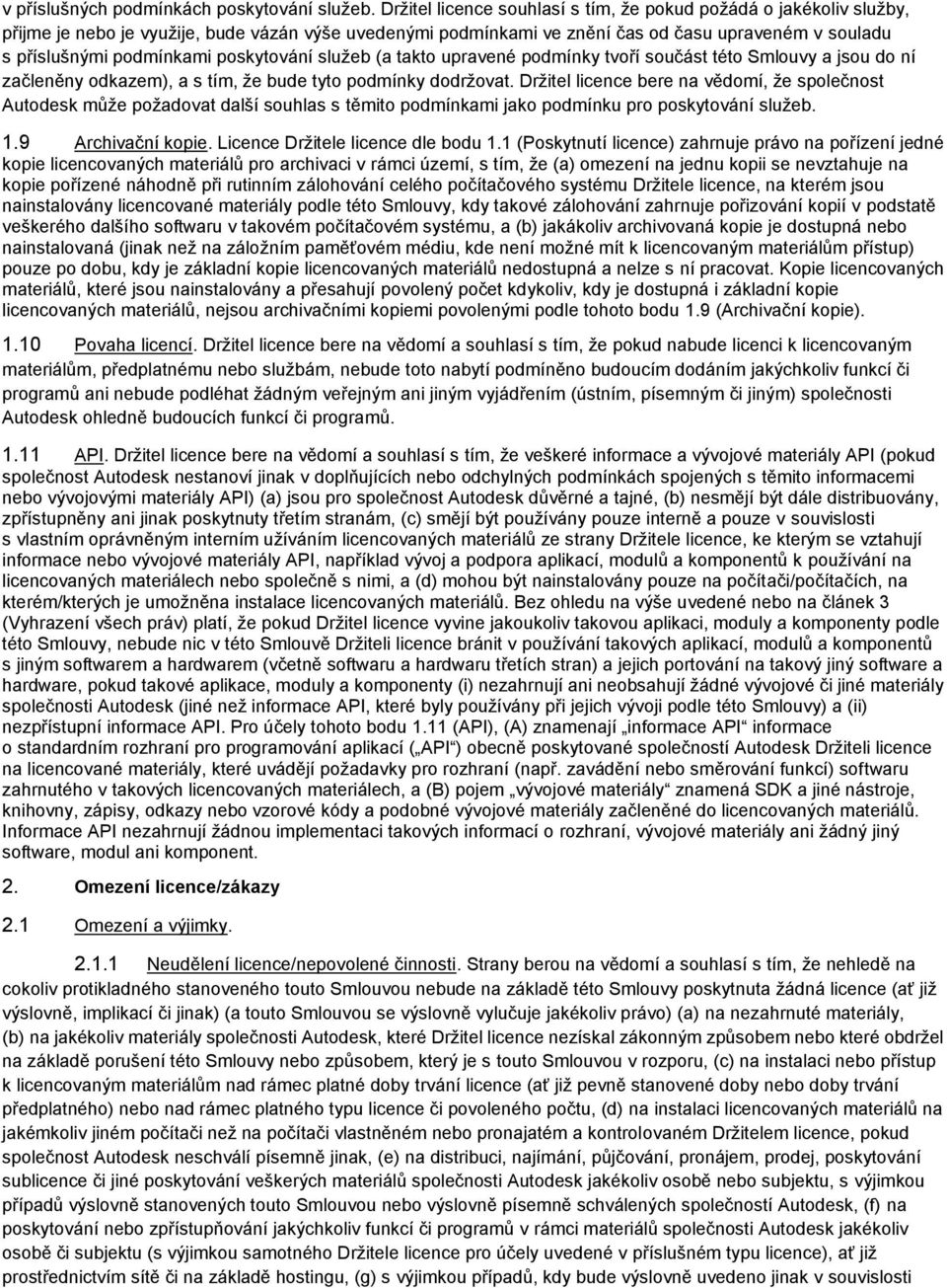 poskytování sluţeb (a takto upravené podmínky tvoří součást této Smlouvy a jsou do ní začleněny odkazem), a s tím, ţe bude tyto podmínky dodrţovat.