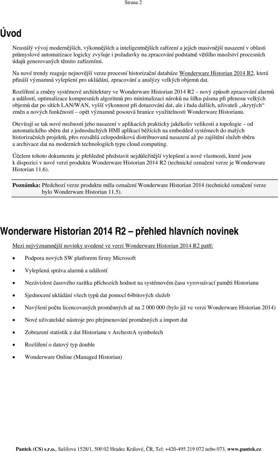 Na nové trendy reaguje nejnovější verze procesní historizační databáze Wonderware Historian 2014 R2, která přináší významná vylepšení pro ukládání, zpracování a analýzy velkých objemů dat.