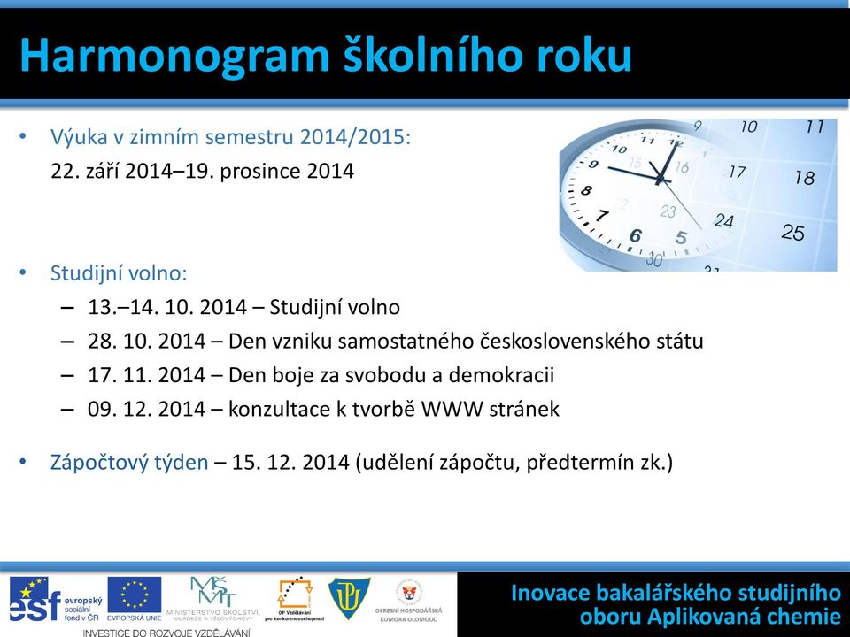 2014 Studijní volno 28. 10. 2014 Den vzniku samostatného československého státu 17. 11.