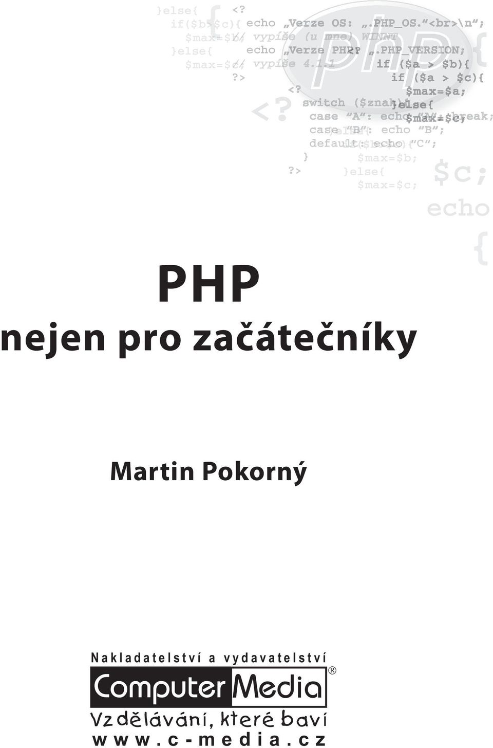 $max=$b; }else{ $max=$c; PHP nejen pro začátečníky k;?