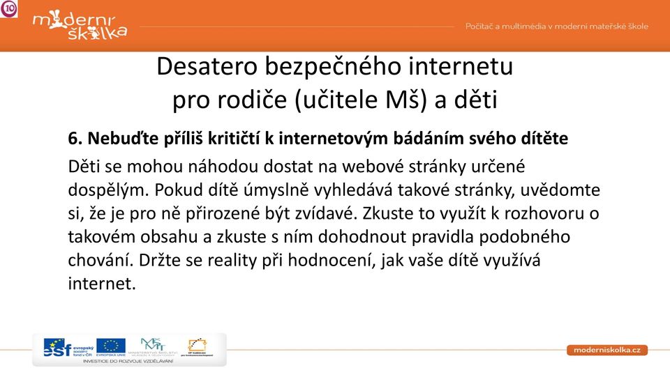 určené dospělým. Pokud dítě úmyslně vyhledává takové stránky, uvědomte si, že je pro ně přirozené být zvídavé.